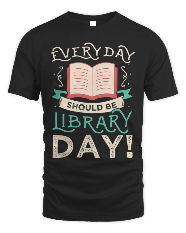 Librarian Job Everyday should be library day Gifts for a Librarian Fan