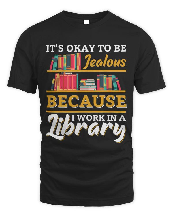 Librarian Job Funny Its Okay Be Jealous I Work In Library Librarian Gift