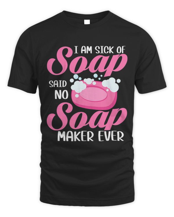 I Am Sick Of Soap Said No Soap Maker Ever Soapmaker