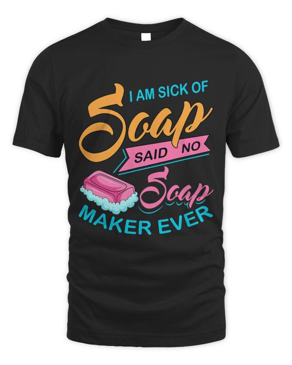 I Am Sick Of Soap Said No Soap Maker Ever