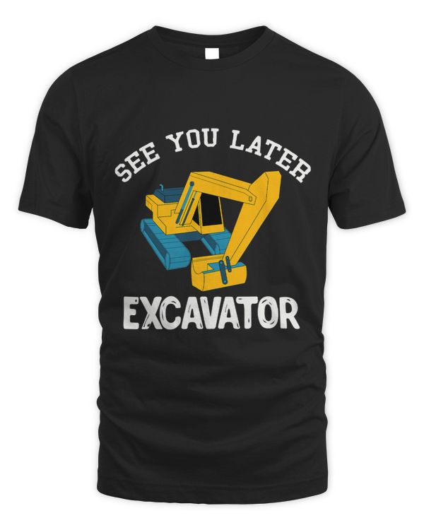 Funny Construction Work Boys Kids See You Later Excavator