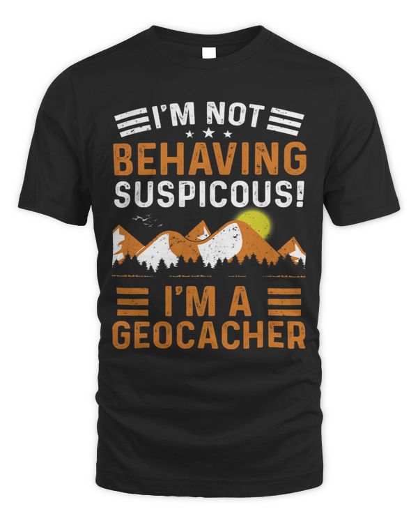 Im Not Acting Suspicious Im a GeoCacher