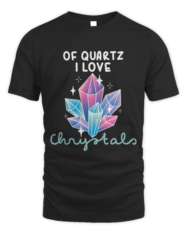 Of Quartz I Love Crystals Funny Gemstone Chakra Healer Pun