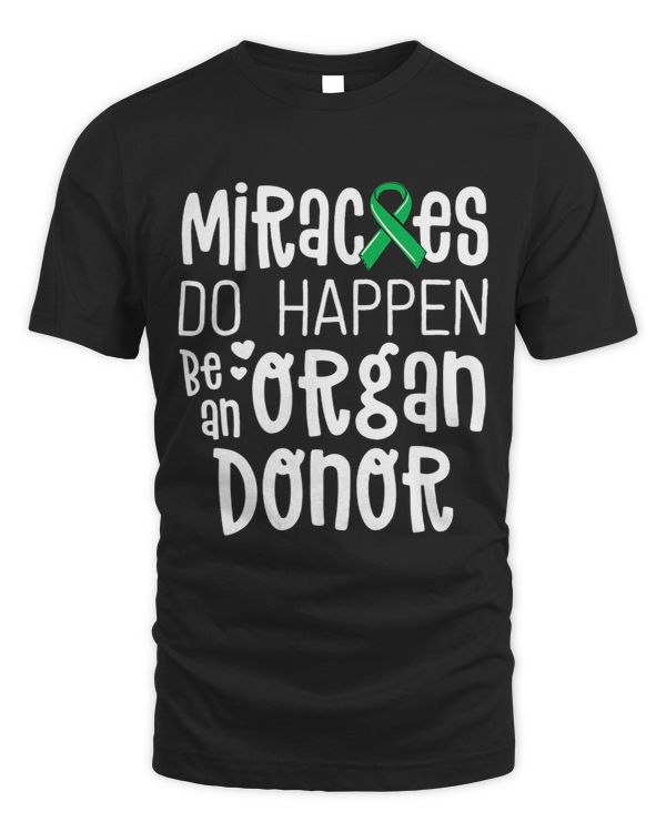 Organ Donation Awareness Shirt Miracles Do Happen Donor 1