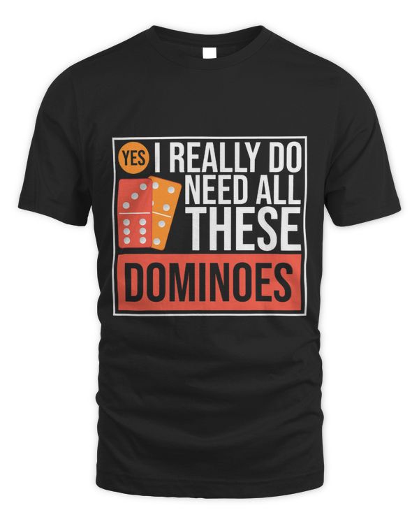 Yes I Really Do Need All These Dominoes Classic Dominoes