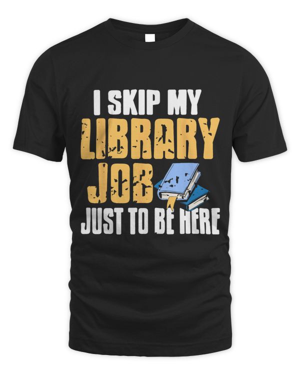 Librarian Job Skip My Library Job Just To Be Here Funny Librarian Present