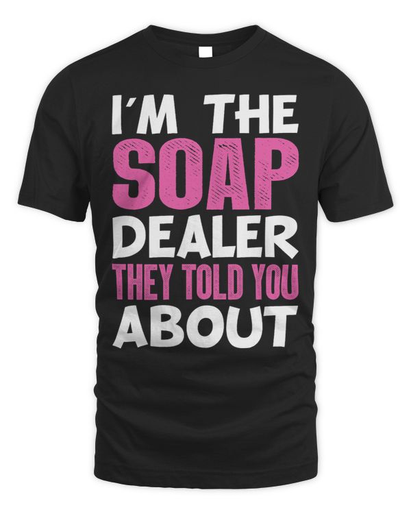 Im the Soap Dealer they told you about Funny