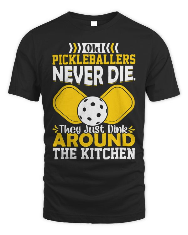 Old Pickleballers Never Die They Just Dink Around Kitchen
