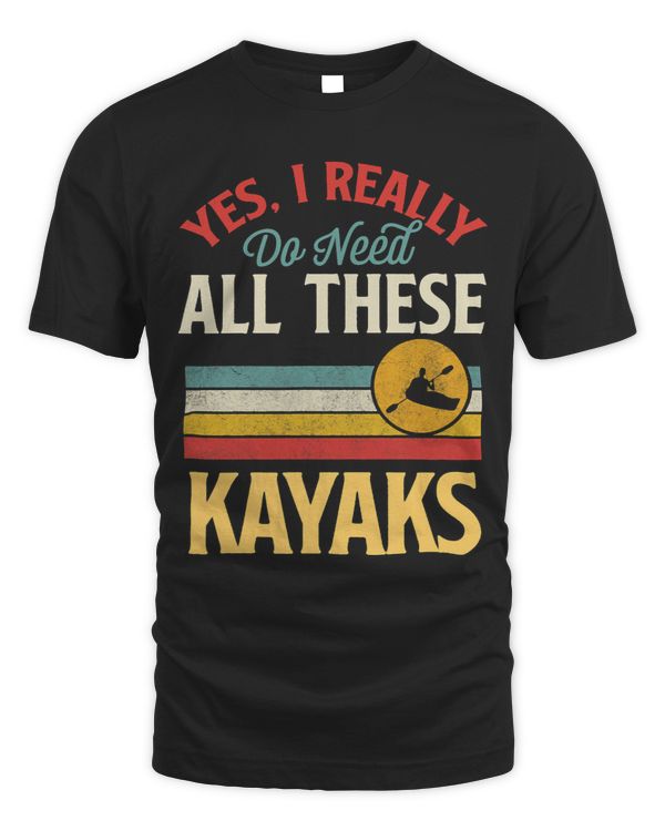 Kayak Water Yes I Really Do Need All These Kayaks Funny Retro Canoe