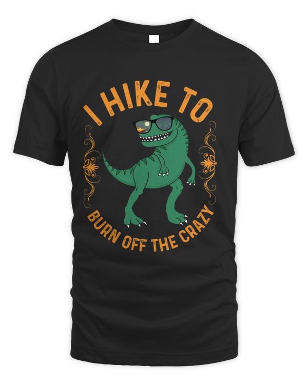 I Hike To Burn Off The Crazy Rex Animal Dinosaur