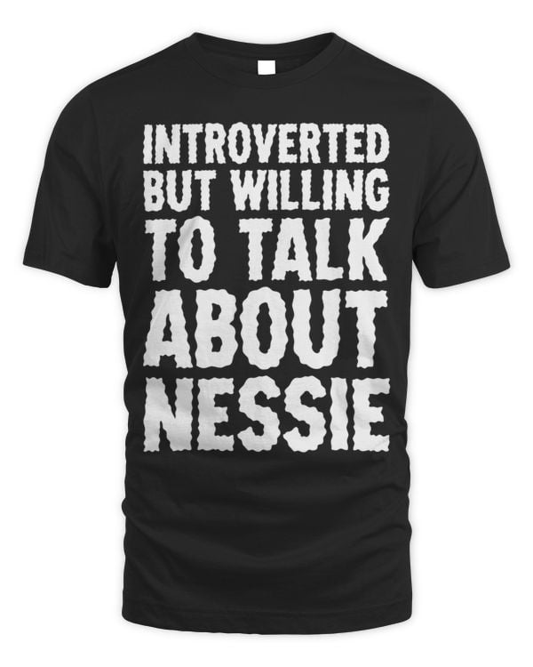 Introverted but Willing to Talk About Nessie Funny Quote