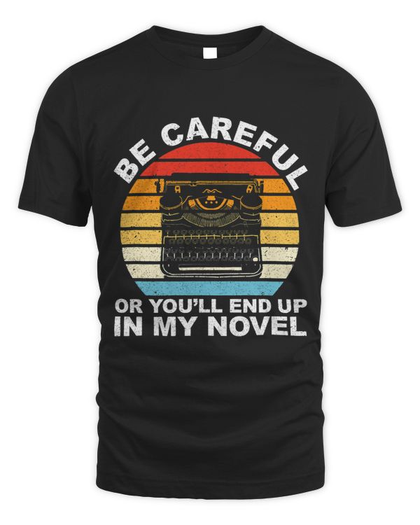 Youll End Up In My Novel Writer Author Writing Novelist 1