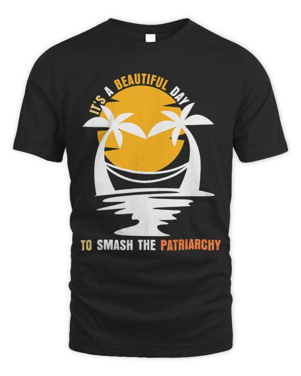 Its A Beautiful Day To Smash The Patriarchy Feminist Summer