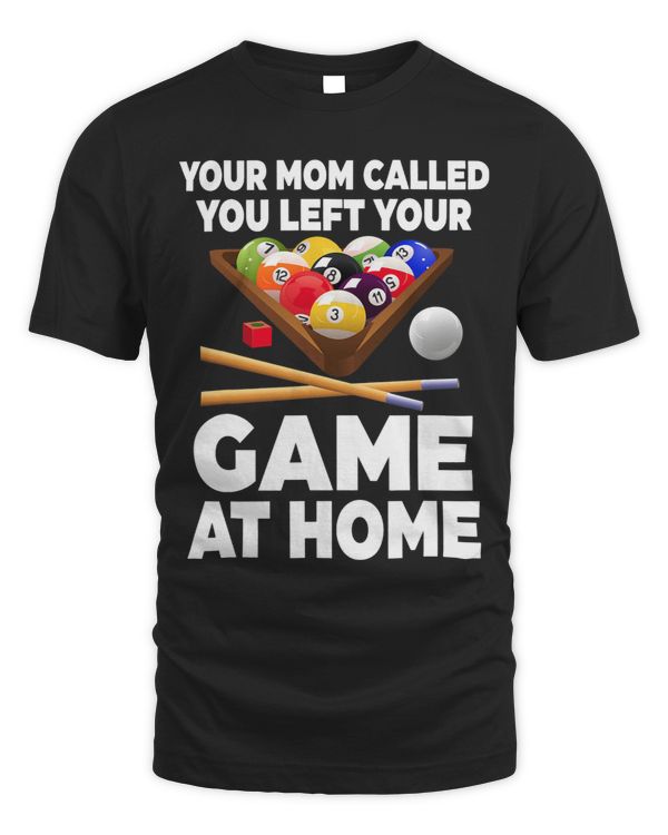 Your Mom Called You Left Your Game At Home Billiards