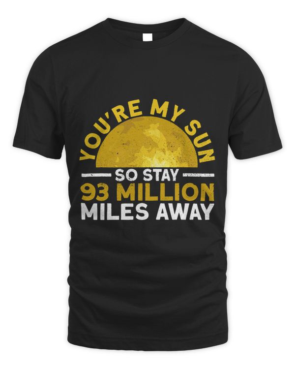 Youre My Sun So Stay 93 Million Miles Away Funny Sun