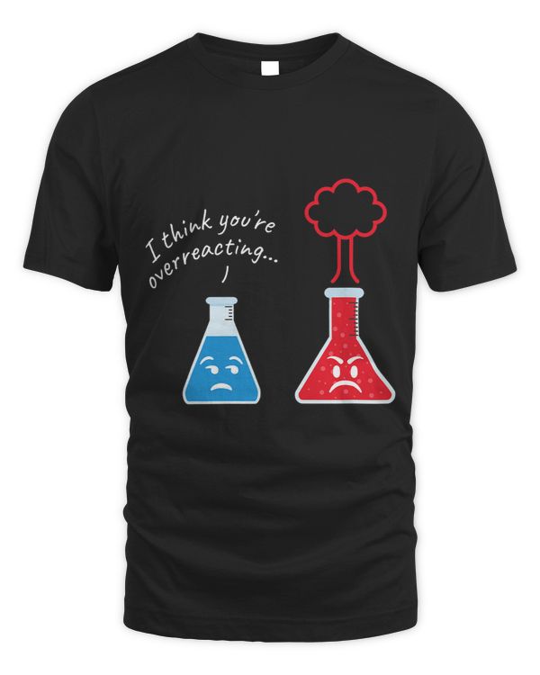 You´re Overreacting I Scientist Nerd Science