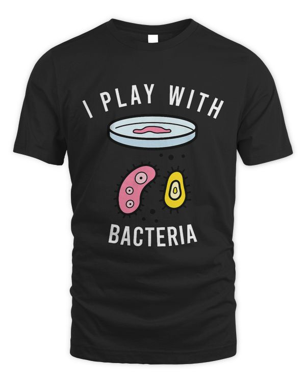 I Play With Bacteria for Bacteriologist or Microbiologist 1