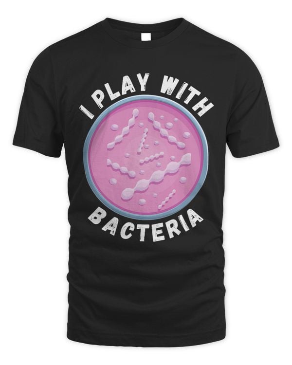 I Play With Bacteria for Bacteriologist or Microbiologist 2