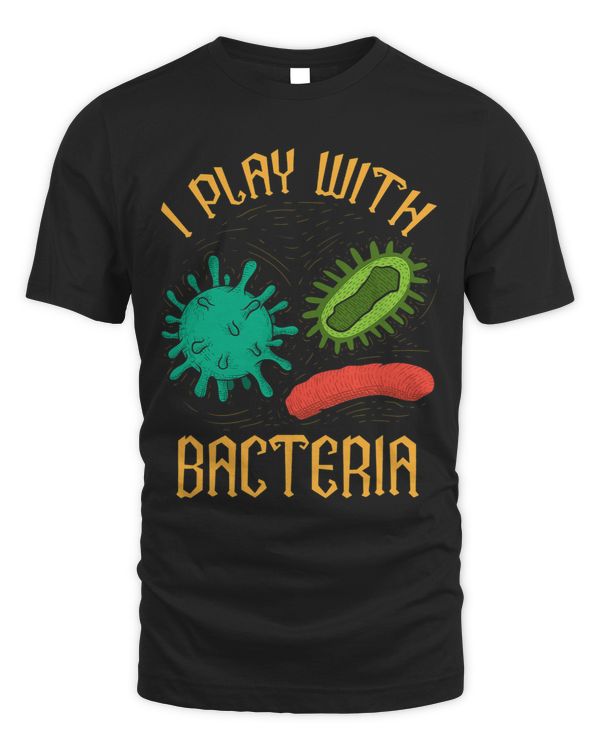 I Play With Bacteria Funny Micobiology Microbiologist 2