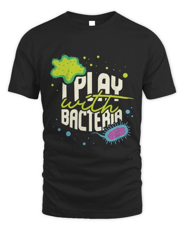 I Play With Bacteria I Biology I Microbiologist Microbiology