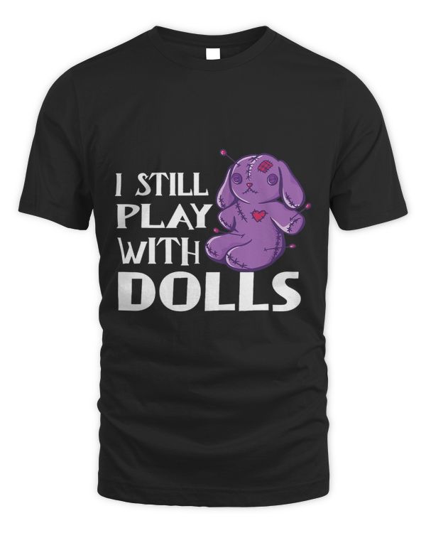 I Still Play With Dolls Shirt Funny Voodoo Doll Halloween