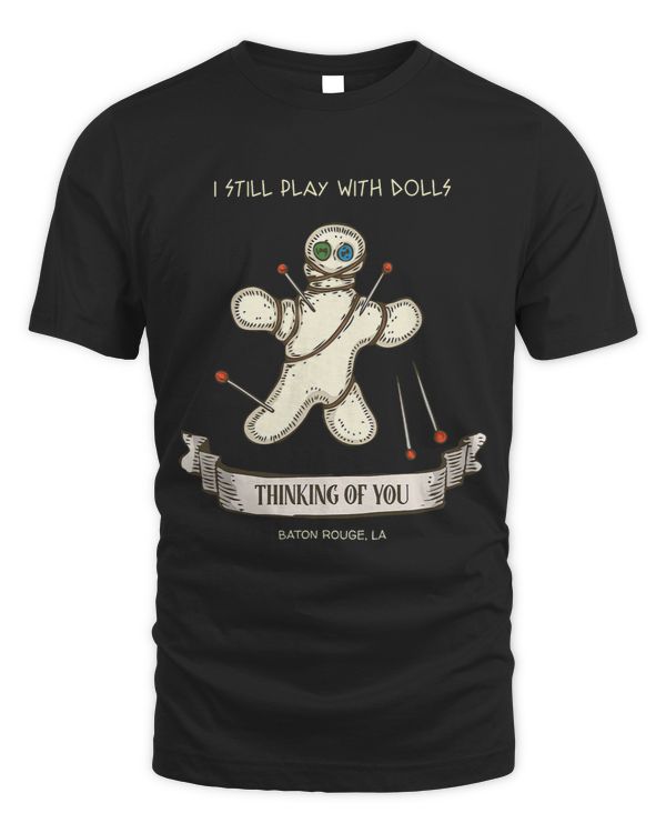 I Still Play With Dolls Voodoo Doll Baton Rouge Louisiana