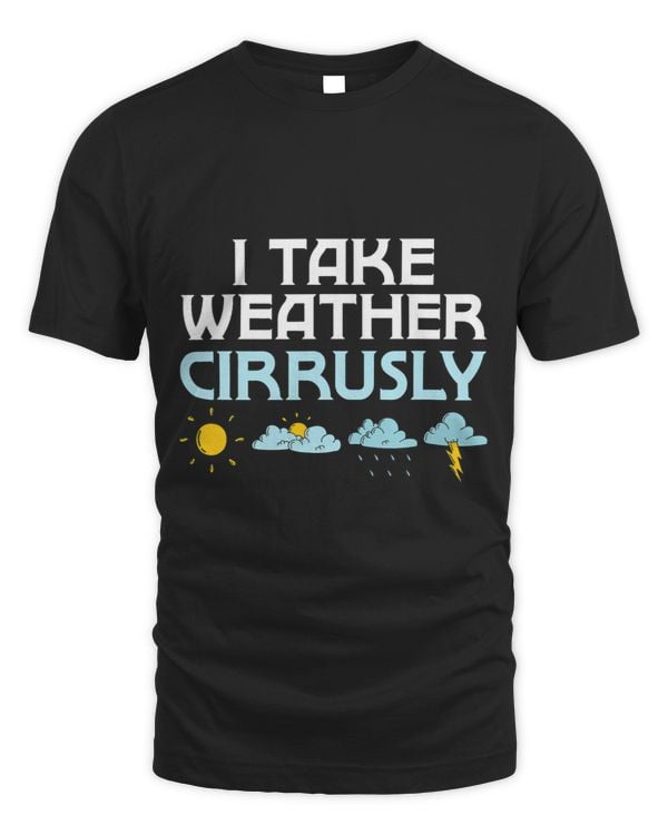 I Take Weather Cirrusly Meteorologist Meteorology