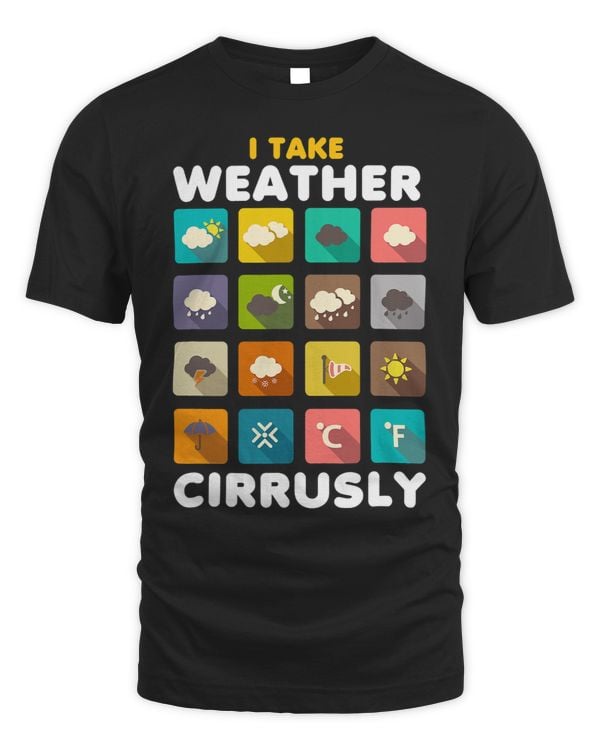 I Take Weather Cirrusly Meteorology Science Meteorologist 2