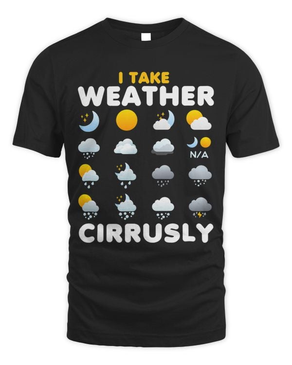 I Take Weather Cirrusly Meteorology Science Meteorologist 3