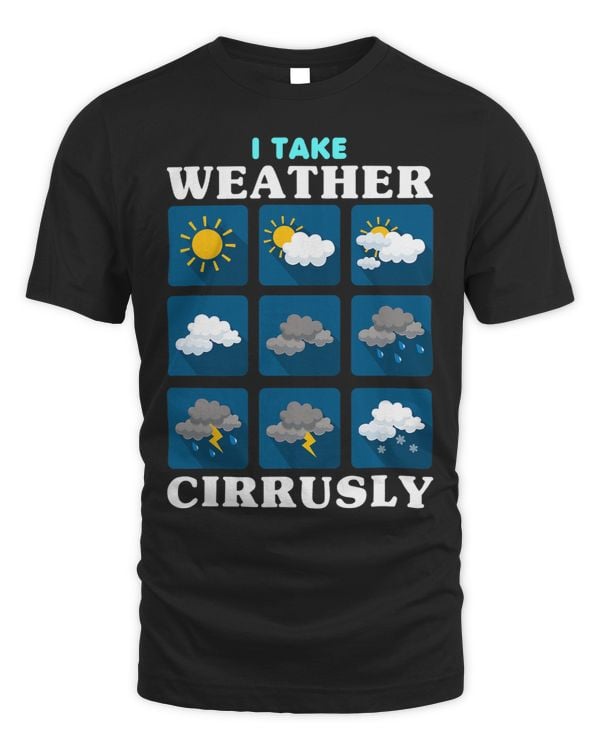 I Take Weather Cirrusly Meteorology Science Meteorologist 4