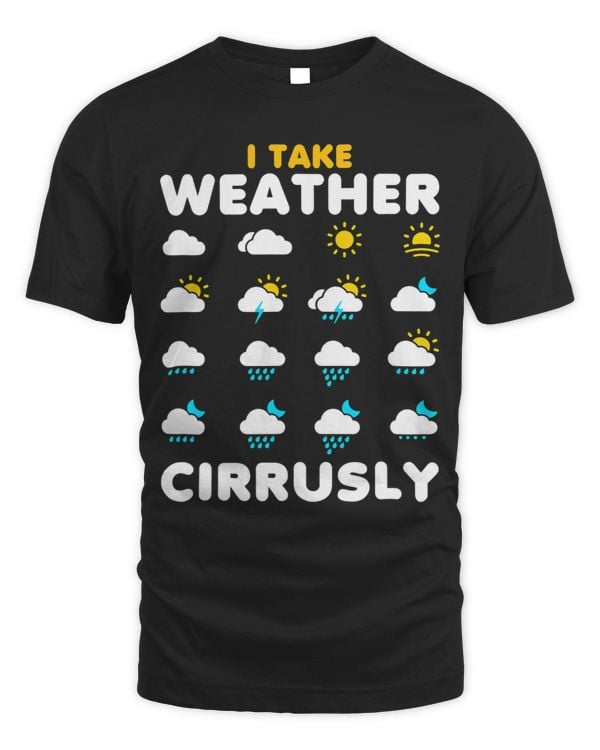 I Take Weather Cirrusly Meteorology Science Meteorologist 7