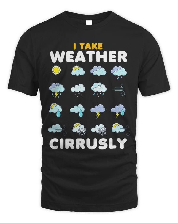I Take Weather Cirrusly Meteorology Science Meteorologist 8