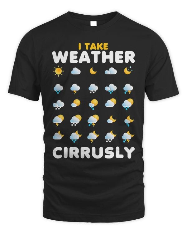 I Take Weather Cirrusly Meteorology Science Meteorologist