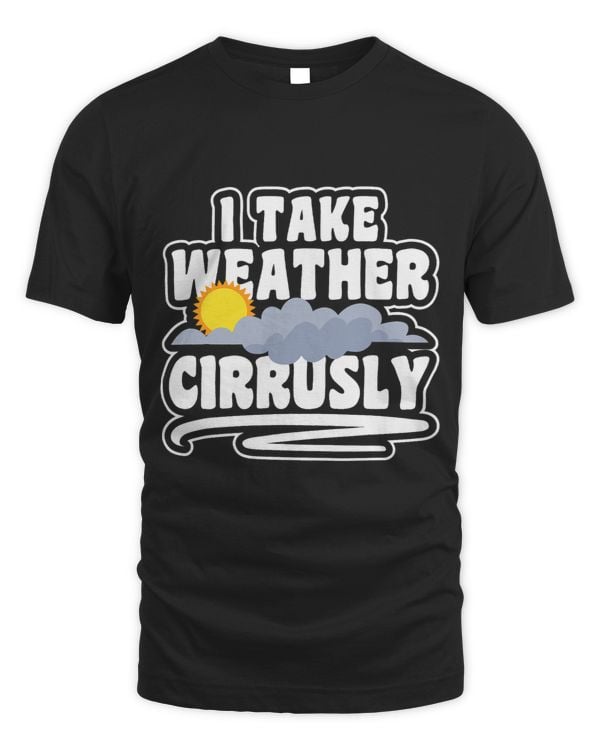 I Take Weather Cirrusly Weather Meteorologist 1