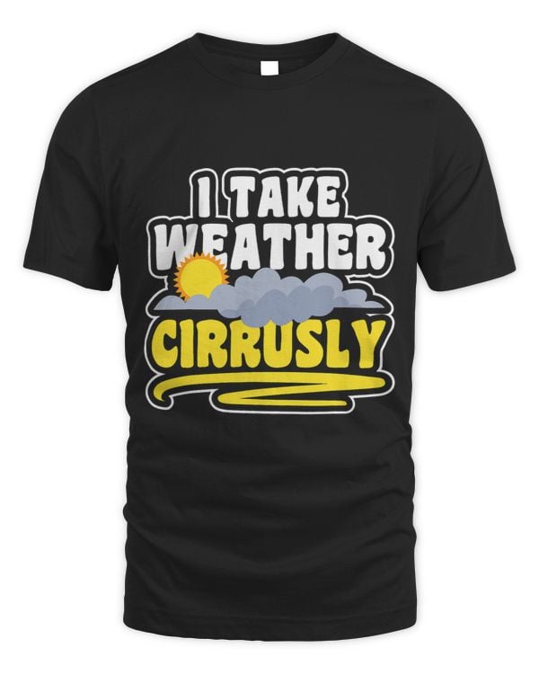 I Take Weather Cirrusly Weather Meteorologist 2