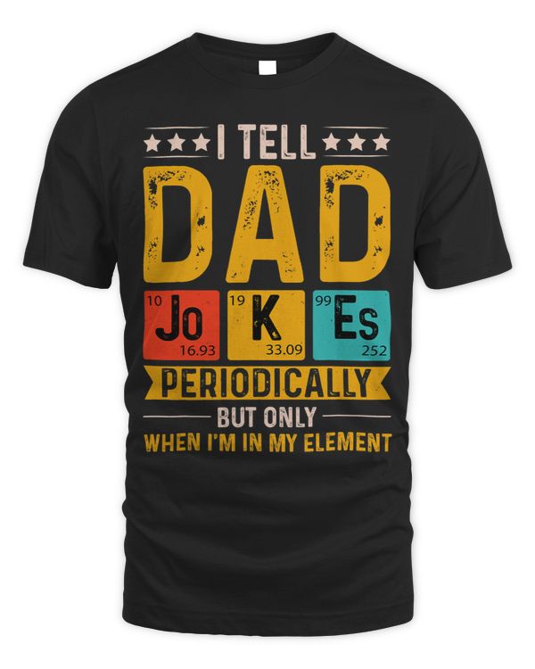 I Tell Dad My Element Jokes Quote Periodically Fathers Day
