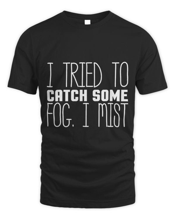 I Tried To Catch Some Fog. I Mist Weather Meteorologist 1