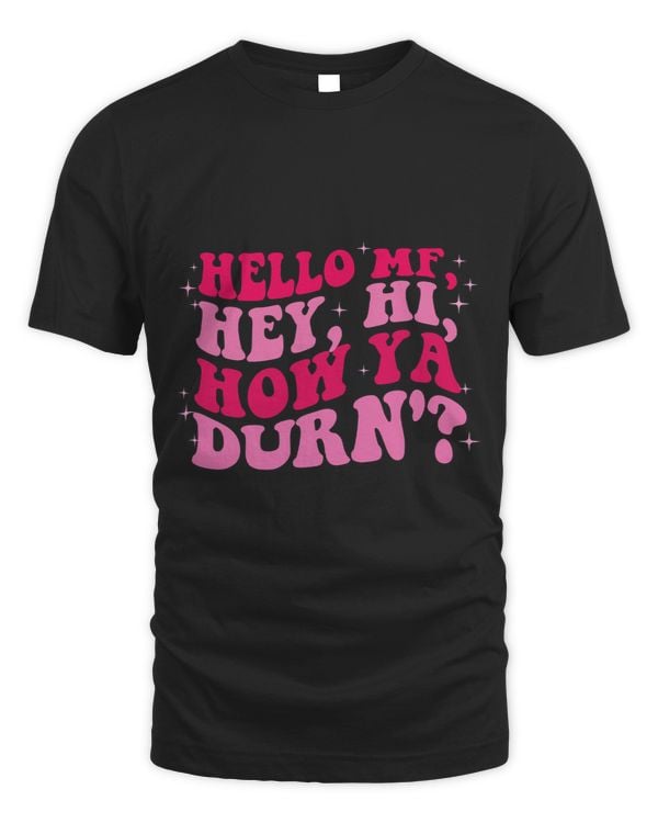 Hello MF Hey Hi How Ya Durn Quote