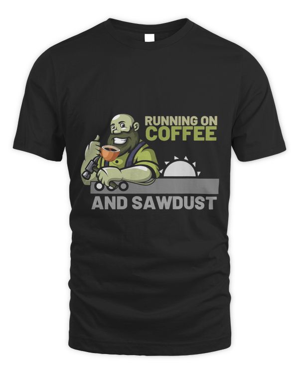 Mens Running On Coffee And Sawdust Woodworking Woodworker