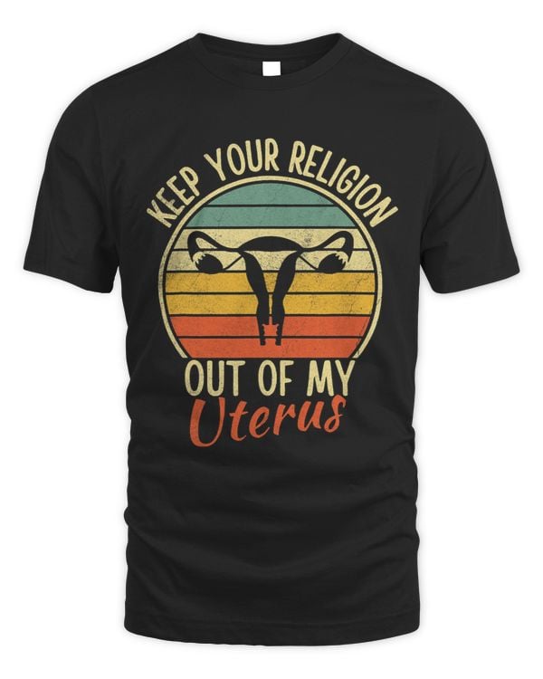 Keep Your Religion Out Of My Uterus Pro Choice Vintage