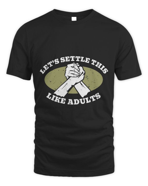 Lets Settle This Like Adults ArmWrestling