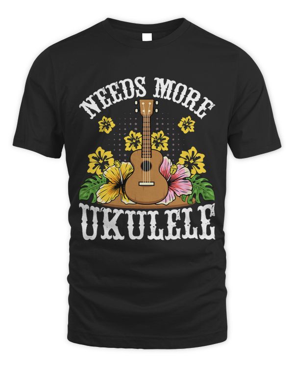 Needs More Ukulele Funny Uke Lover Player Ukulele Musician