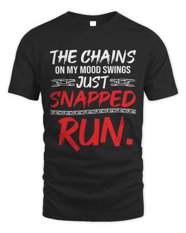 The Chains on my Mood Swing just Snapped RUN Funny Bad Mood