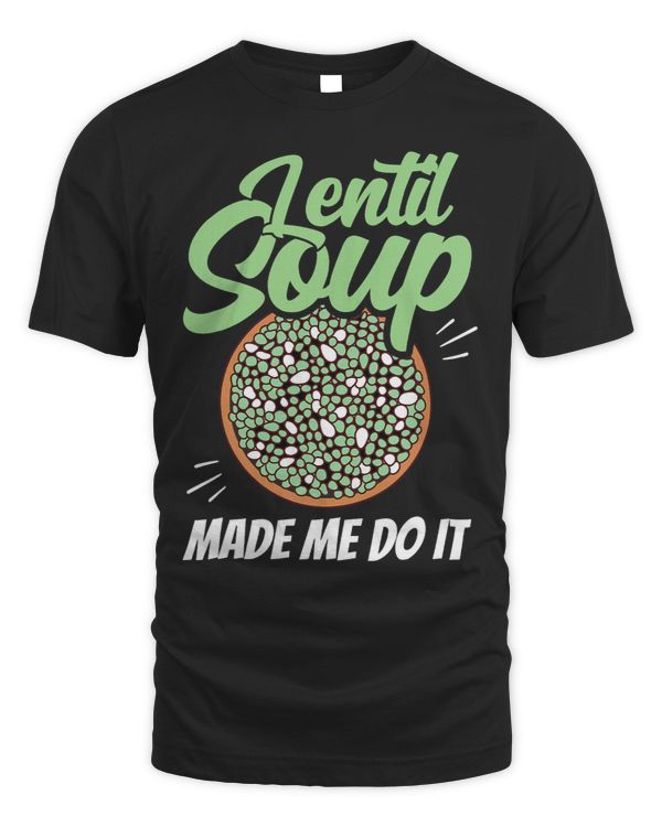 Lentil Soup Made Me Do It Sayings Lentils Lover Food
