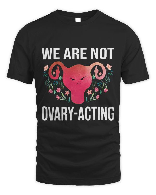 Women Empowerment Feminist Abortion We are Not OvaryActing