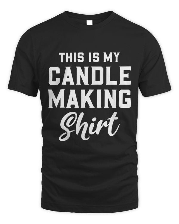 This Is My Candle Making Shirt 2Chandler Candlemaking Funny