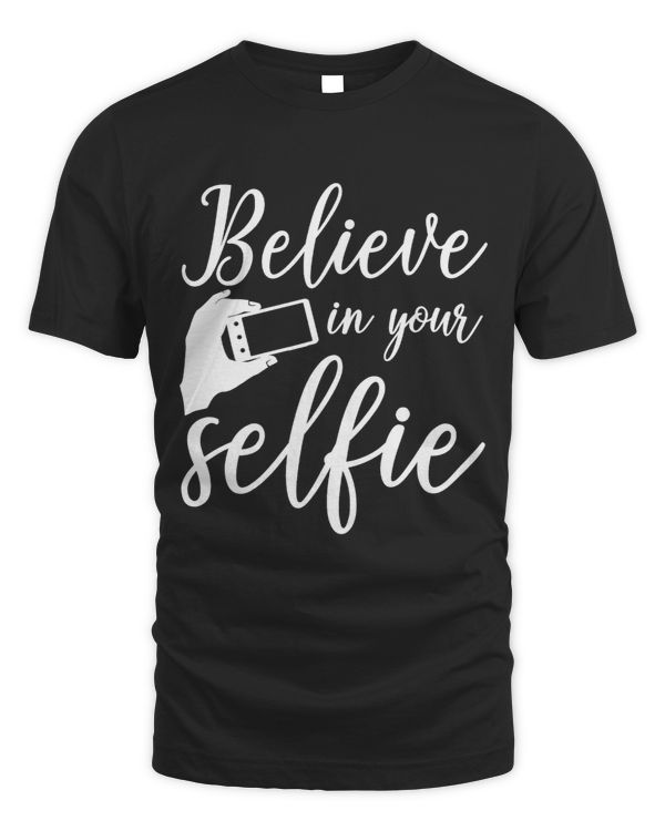 Selfie Funny Gift Believe In Your Selfie