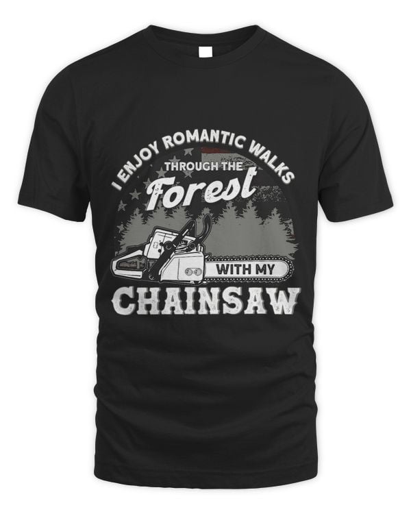Mens Funny Romantic Walks With My Chainsaw Tree Climbing Arborist
