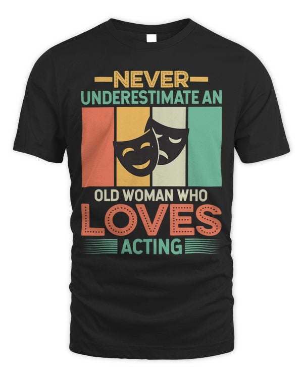 Womens Never Underestimate an Old Woman Who Loves Acting Theater
