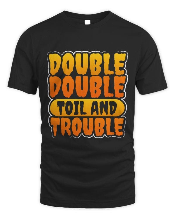 Double Double Toil and Trouble